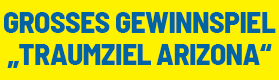 GROSSES GEWINNSPIEL „TRAUMZIEL ARIZONA”