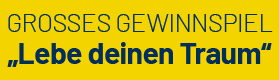 GROSSES GEWINNSPIEL „Lebe deinen Traum“